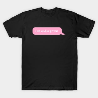 I am a whole person T-Shirt